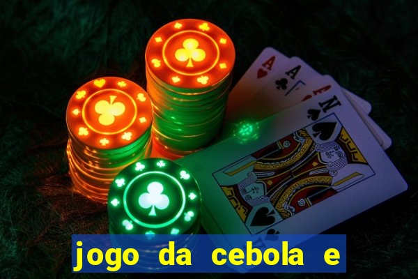 jogo da cebola e da berinjela